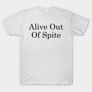 Alive Out Of Spite T-Shirt